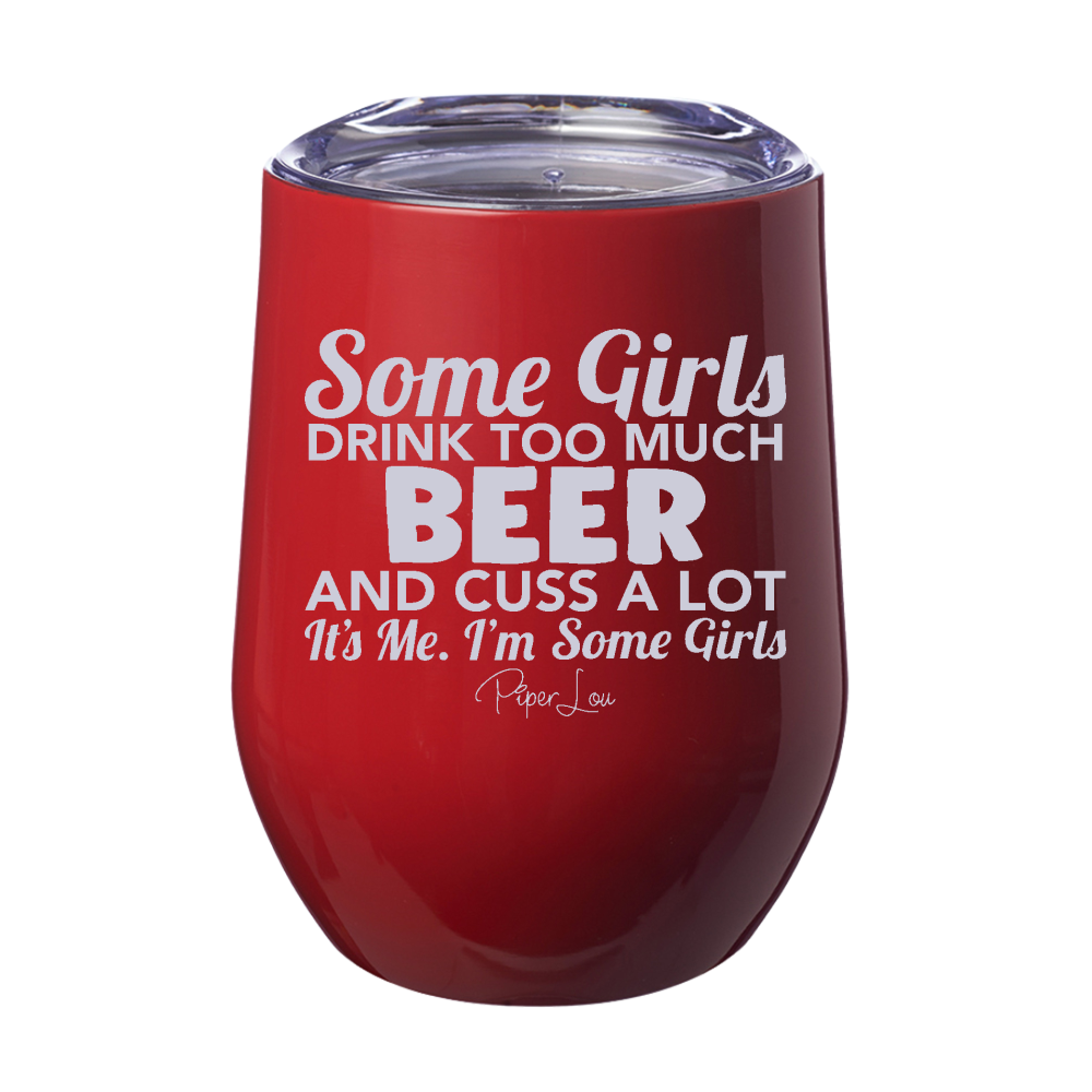 Some Girls Drink Too Much Beer And Cuss A Lot 12oz Stemless Wine Cup