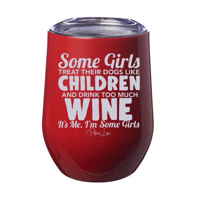 Some Girls Treat Their Dogs Like Children And Drink Too Much Wine 12oz Stemless Wine Cup