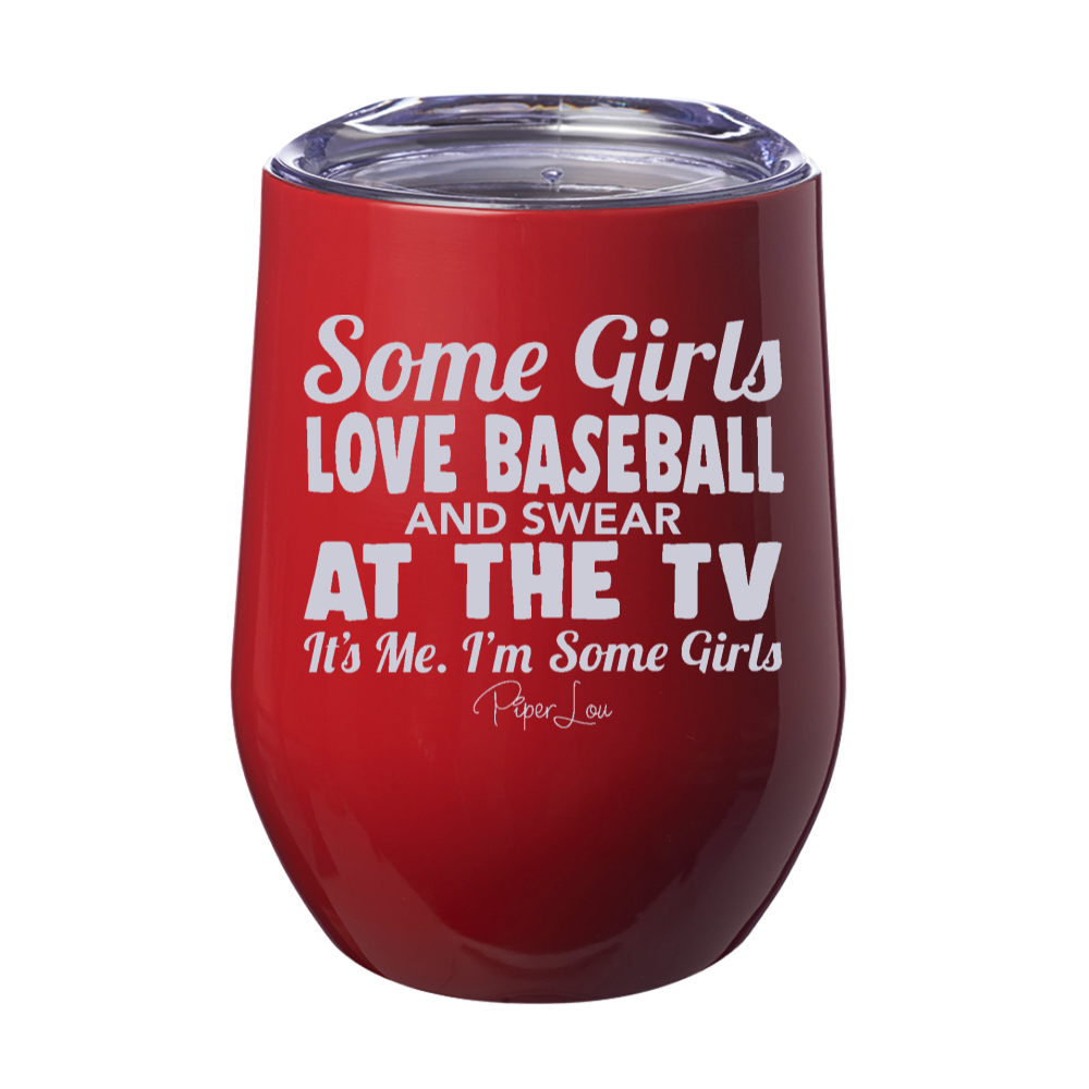 Some Girls Love Baseball And Swear At The TV 12oz Stemless Wine Cup