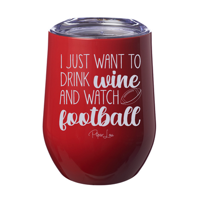 I Just Want To Drink Wine And Watch Football 12oz Stemless Wine Cup