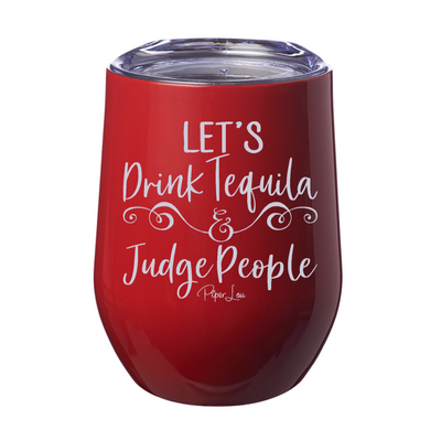 Let's Drink Tequila And Judge People 12oz Stemless Wine Cup