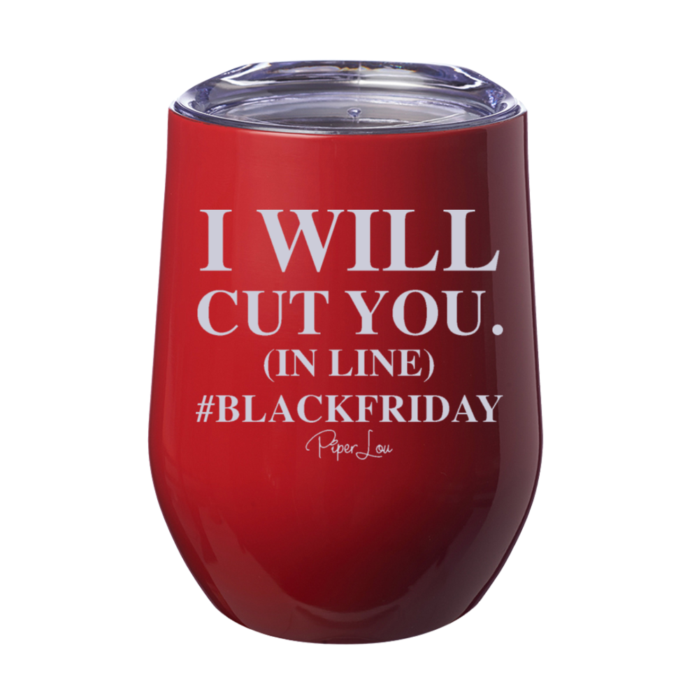 I Will Cut You In Line 12oz Stemless Wine Cup