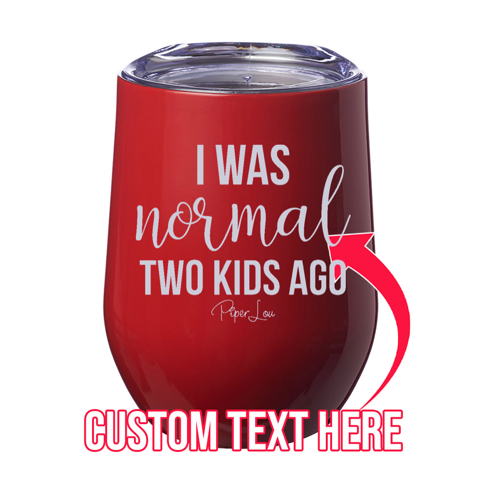 I Was Normal (CUSTOM) Kids Ago 12oz Stemless Wine Cup