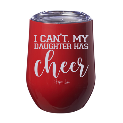 I Can't My Daughter Has Cheer Laser Etched Tumbler