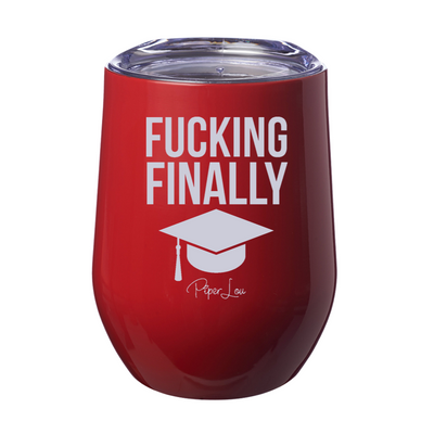Fucking Finally 12oz Stemless Wine Cup