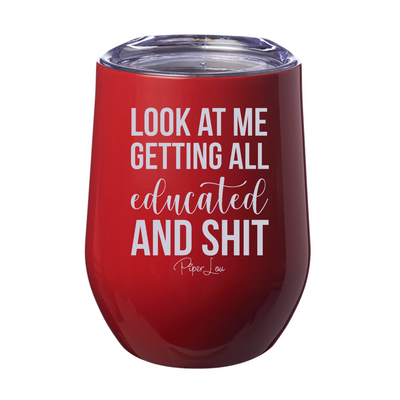 Look At Me Getting All Educated And Shit 12oz Stemless Wine Cup
