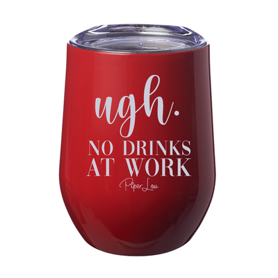 Ugh No Drinks At Work 12oz Stemless Wine Cup