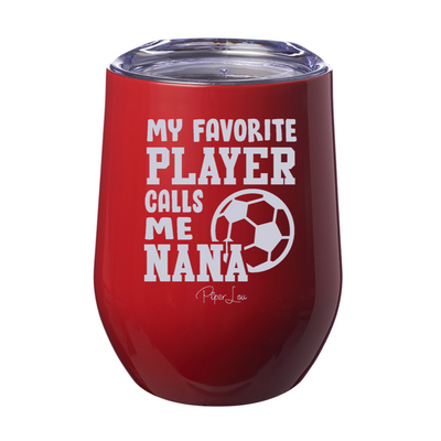 My Favorite Soccer Player Calls Me Nana 12oz Stemless Wine Cup