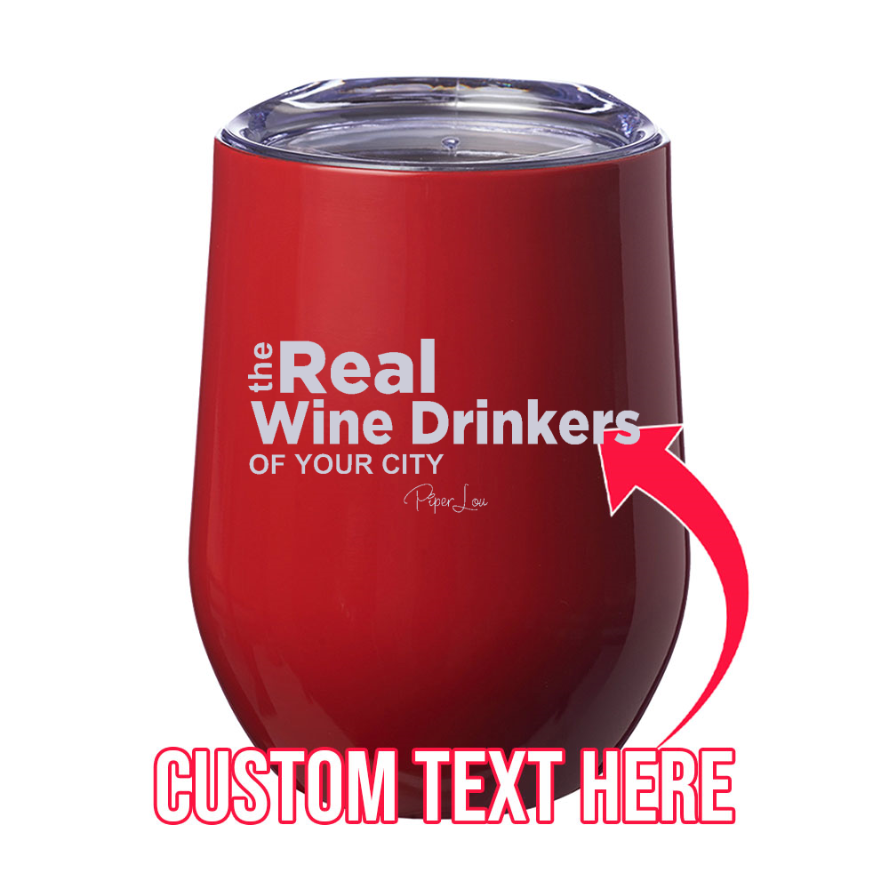 The Real Wine Drinkers Of (CUSTOM) 12oz Stemless Wine Cup