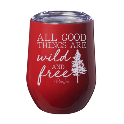 All Good Things Are Wild And Free Laser Etched Tumbler