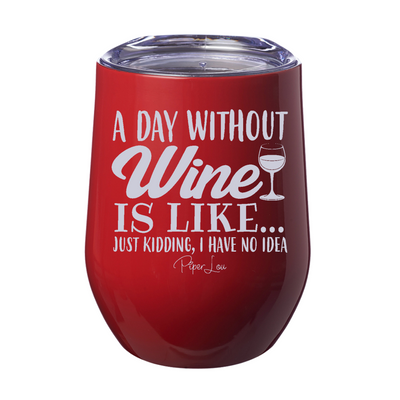 A Day Without Wine 12oz Stemless Wine Cup