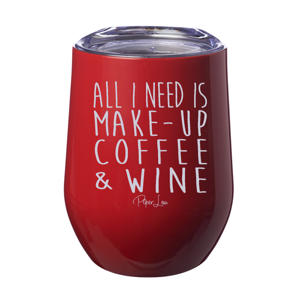 All I Need Is Makeup Wine 12oz Stemless Wine Cup