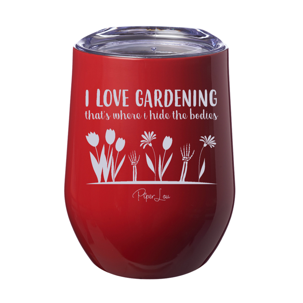 I Love Gardening That's Where I Hide The Bodies 12oz Stemless Wine Cup