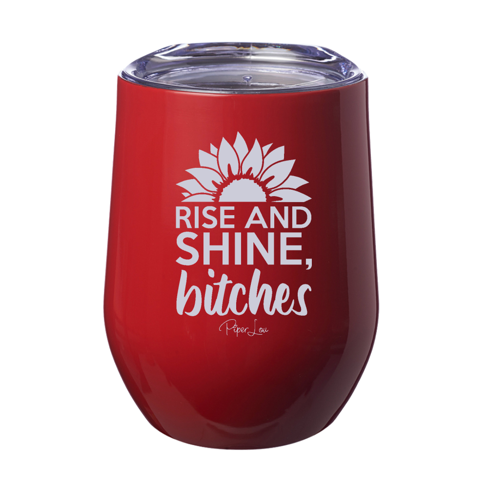 Rise And Shine Bitches Laser Etched Tumbler