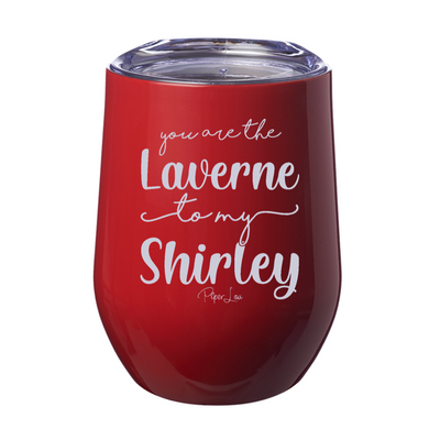 You Are The Laverne To My Shirley 12oz Stemless Wine Cup