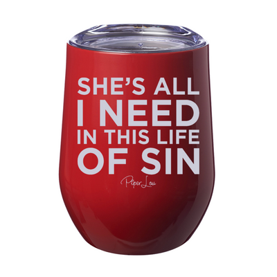 She's All I Need In This Life Of Sin 12oz Stemless Wine Cup