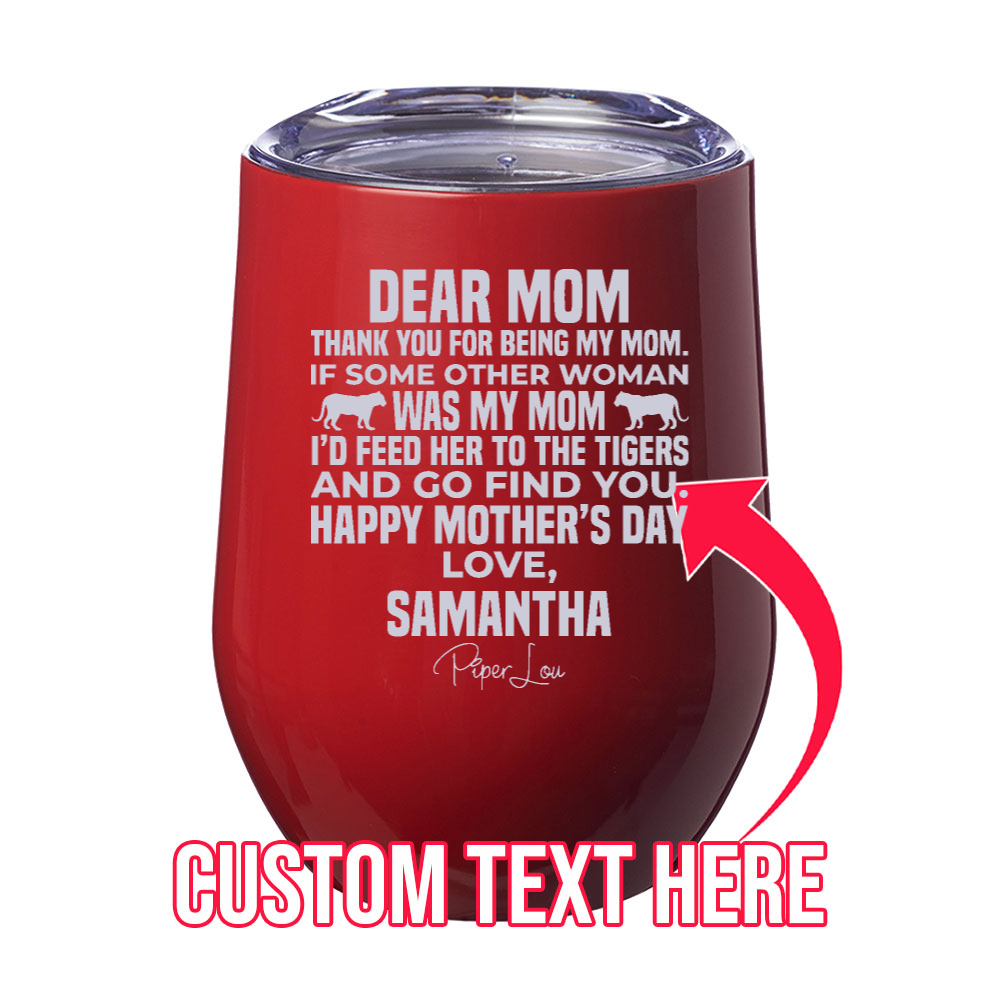 Dear Mom Tigers (CUSTOM) 12oz Stemless Wine Cup