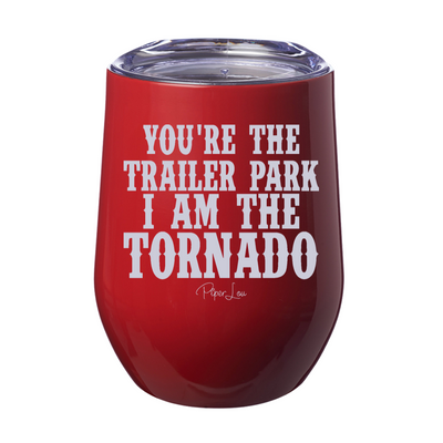 You're The Trailer Park I Am The Tornado 12oz Stemless Wine Cup