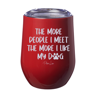 The More People I Meet The More I Like My Dog 12oz Stemless Wine Cup
