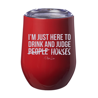 I'm Here To Drink And Judge Horses 12oz Stemless Wine Cup
