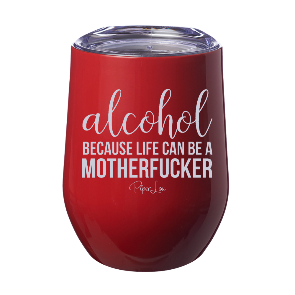 Alcohol Because Life Can Be A Motherfucker 12oz Stemless Wine Cup