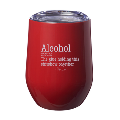 Alcohol The Glue Holding This Shitshow Together 12oz Stemless Wine Cup