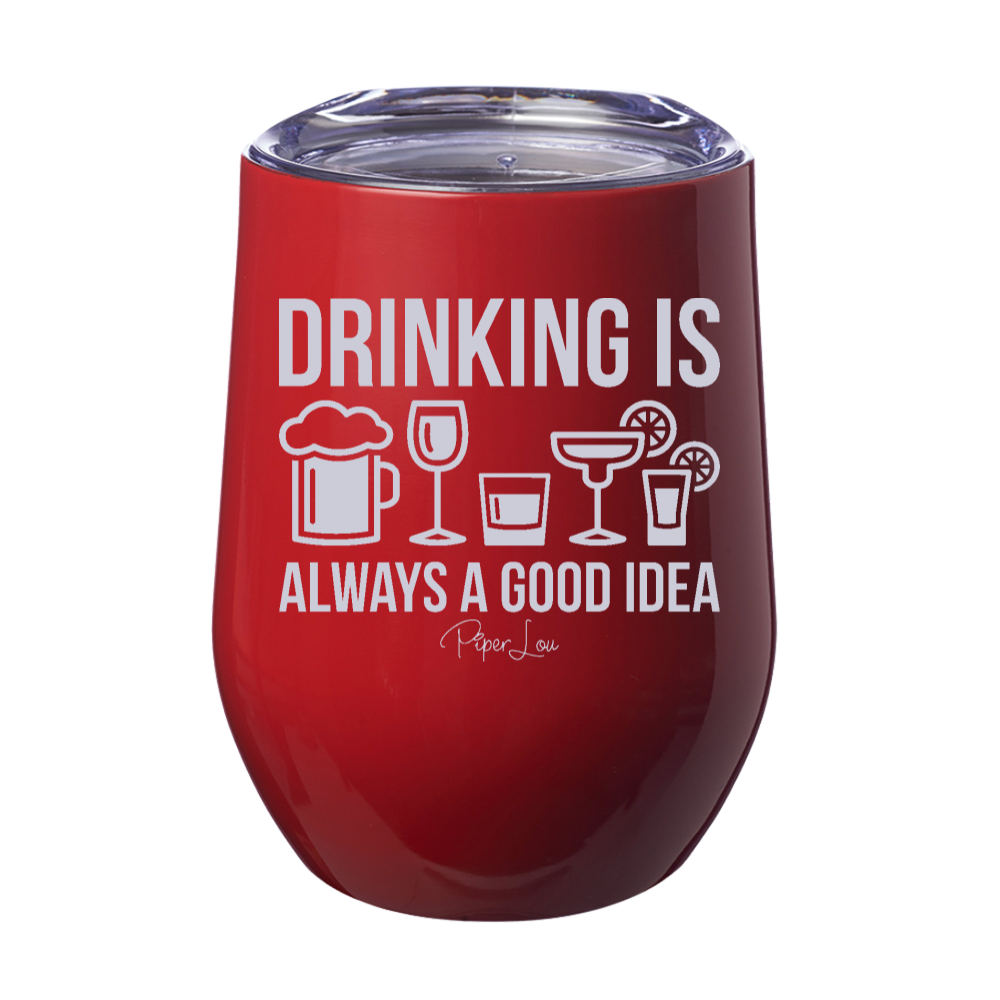 Drinking Is Always A Good Idea Laser Etched Tumbler
