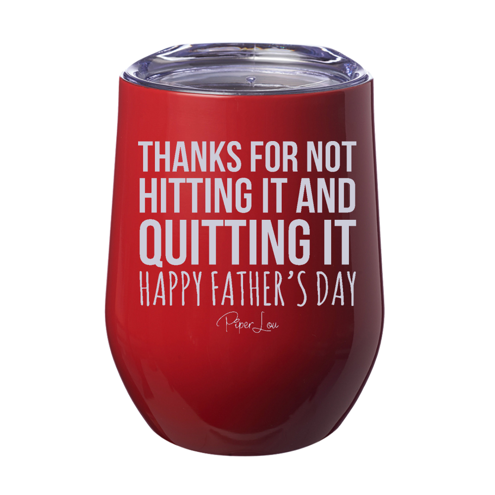 Thanks For Not Hitting It And Quitting It 12oz Stemless Wine Cup