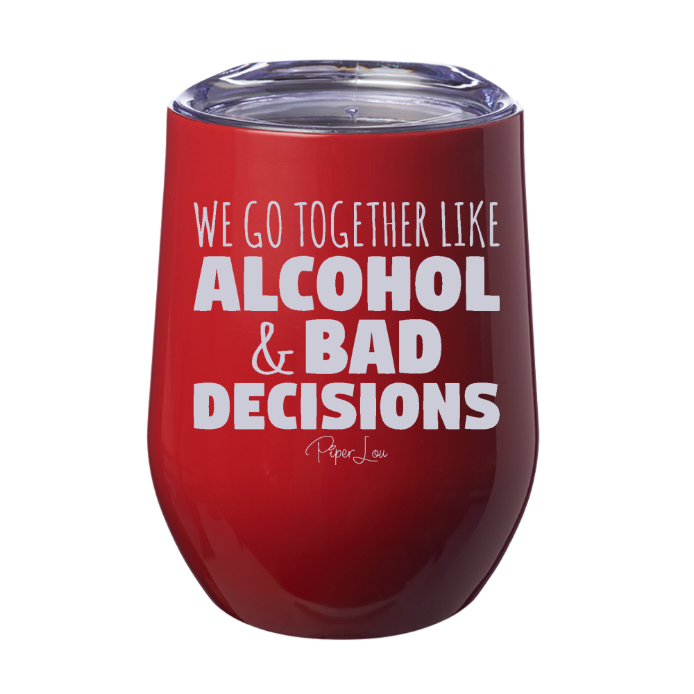 We Go Together Like Alcohol And Bad Decisions Laser Etched Tumbler