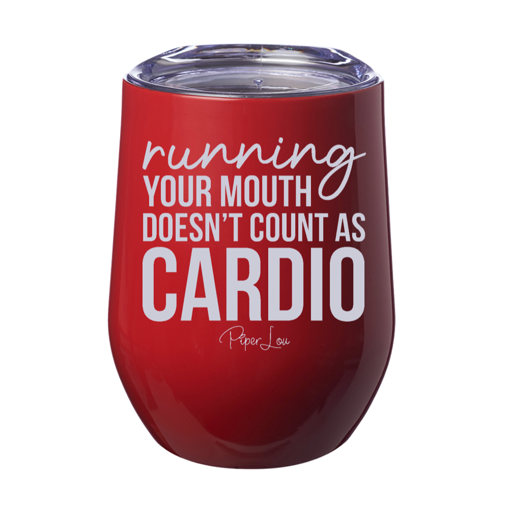 Running Your Mouth Doesn't Count As Cardio 12oz Stemless Wine Cup