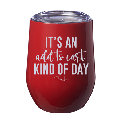 It's An Add To Cart Kind Of Day Laser Etched Tumbler