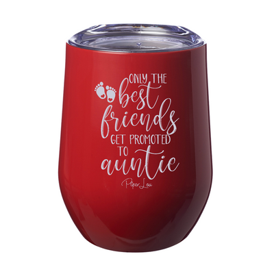 Only The Best Friends Get Promoted To Auntie 12oz Stemless Wine Cup