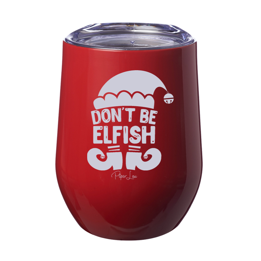 Don't Be Elfish 12oz Stemless Wine Cup