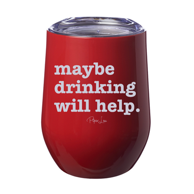 Maybe Drinking Will Help 12oz Stemless Wine Cup