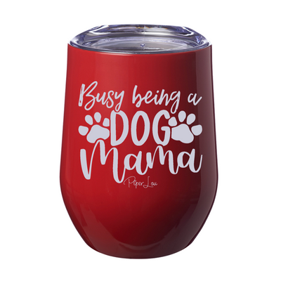 Busy Being A Dog Mama 12oz Stemless Wine Cup