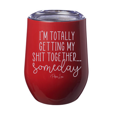 I'm Totally Getting My Shit Together Someday 12oz Stemless Wine Cup