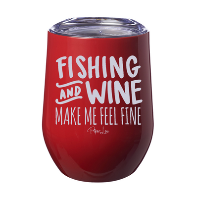 Fishing and Wine Make Me Feel Fine 12oz Stemless Wine Cup