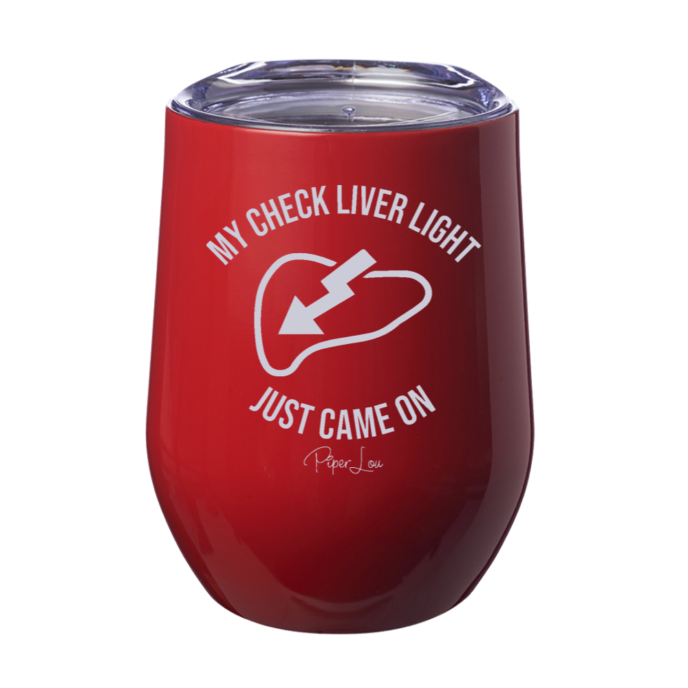 My Check Liver Light Just Came On 12oz Stemless Wine Cup