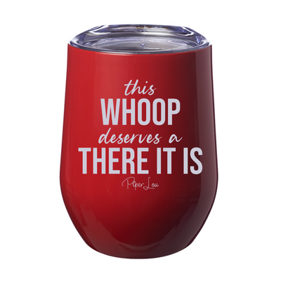 This Whoop Deserves A There It Is 12oz Stemless Wine Cup