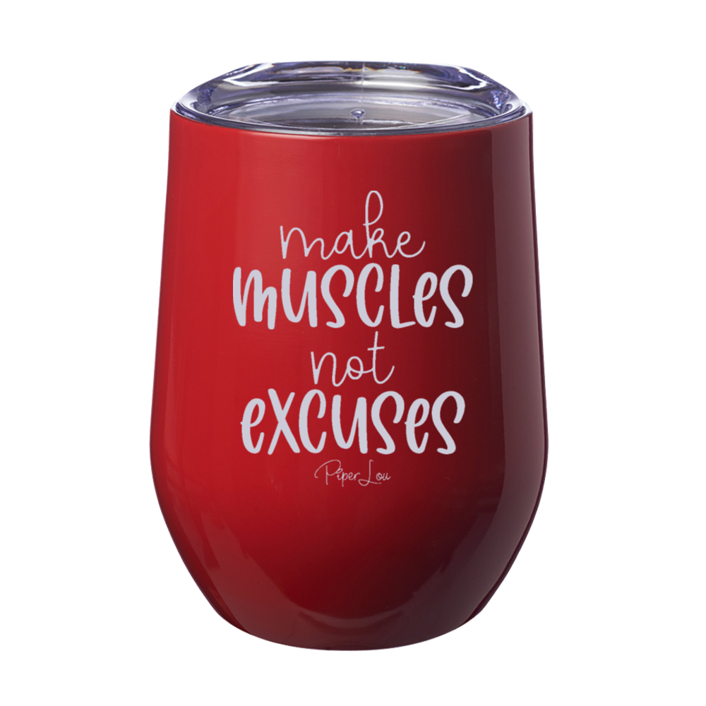 Make Muscles Not Excuses 12oz Stemless Wine Cup