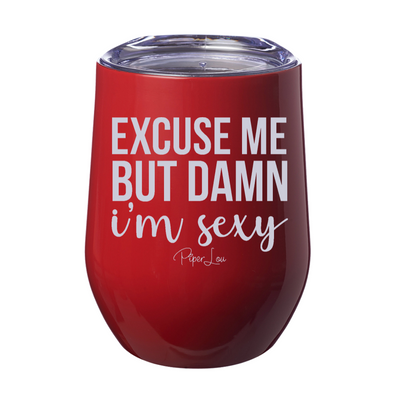 Excuse Me But Damn I'm Sexy 12oz Stemless Wine Cup