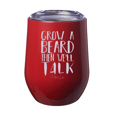 Grow A Beard Then We'll Talk Laser Etched Tumbler