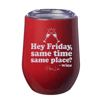 Hey Friday, Same Time, Same Place? 12oz Stemless Wine Cup