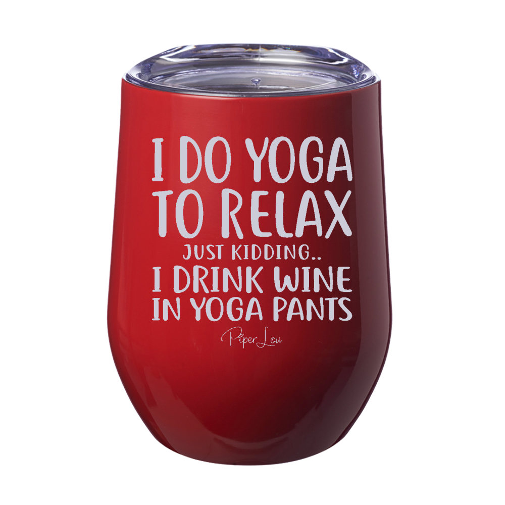 I Do Yoga to Relax Just Kidding 12oz Stemless Wine Cup