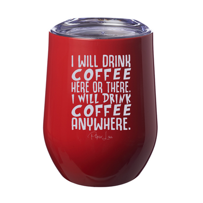 I Will Drink Coffee Here or There Laser Etched Tumbler