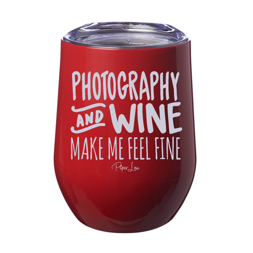 Photography and Wine Make Me Feel Fine 12oz Stemless Wine Cup