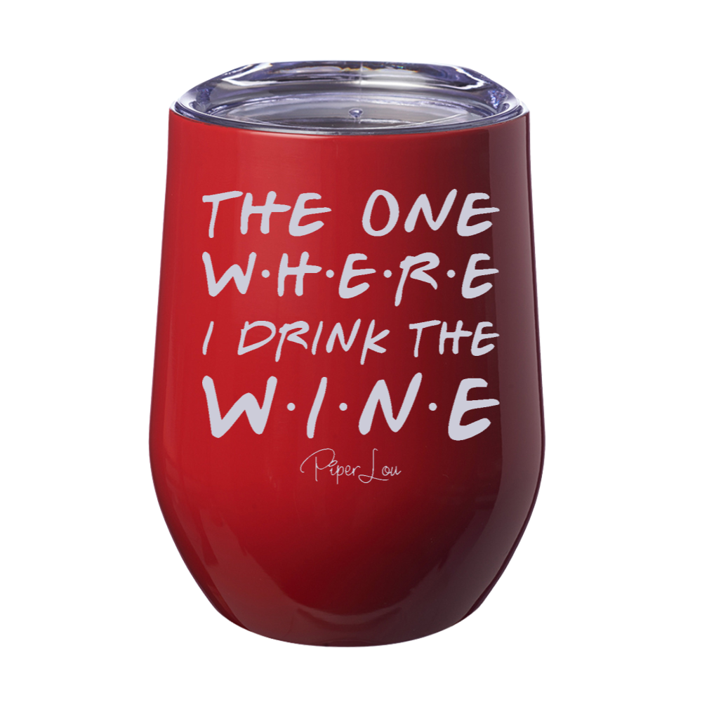 The One Where I Drink The Wine 12oz Stemless Wine Cup