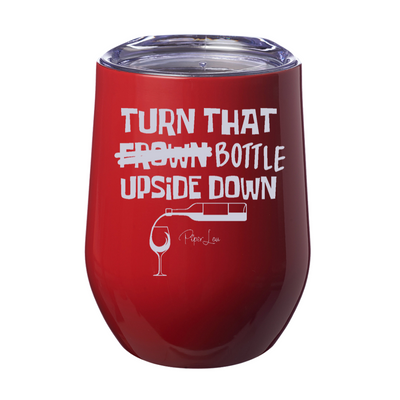 Turn That Bottle Upside Down 12oz Stemless Wine Cup