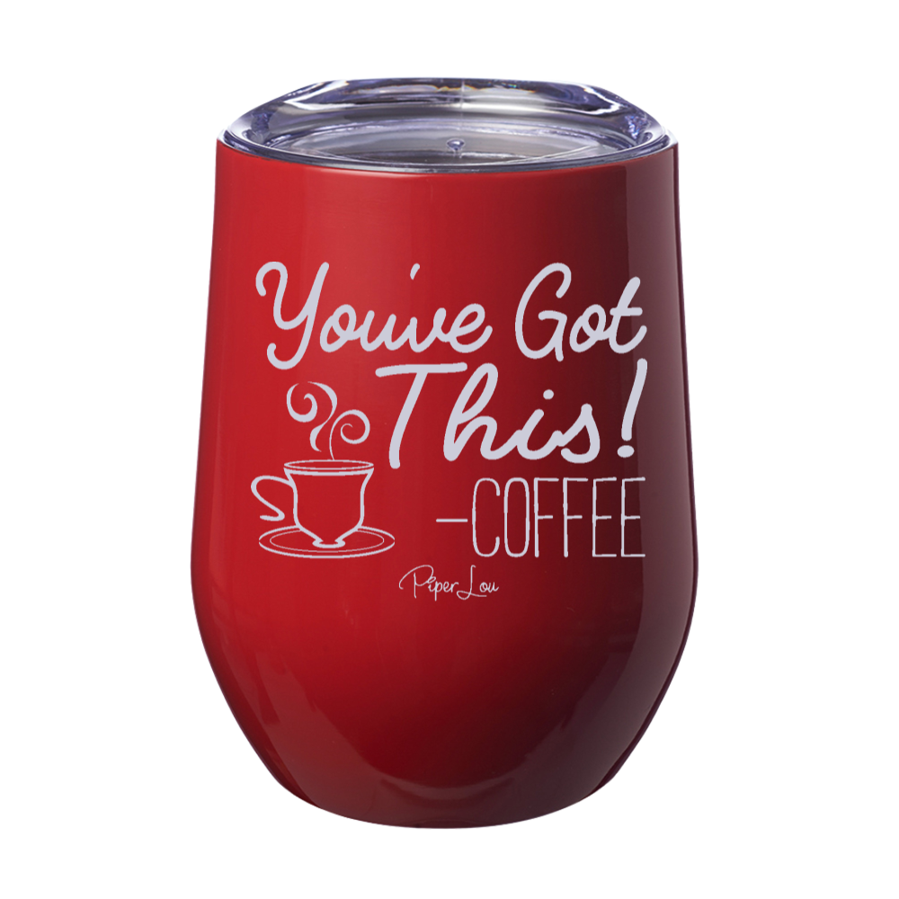 Youv'e Got This Coffee Laser Etched Tumbler