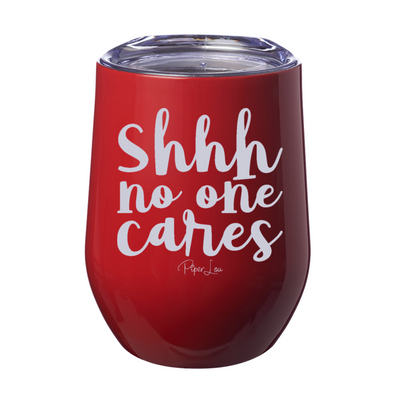 Shhh No One Cares 12oz Stemless Wine Cup